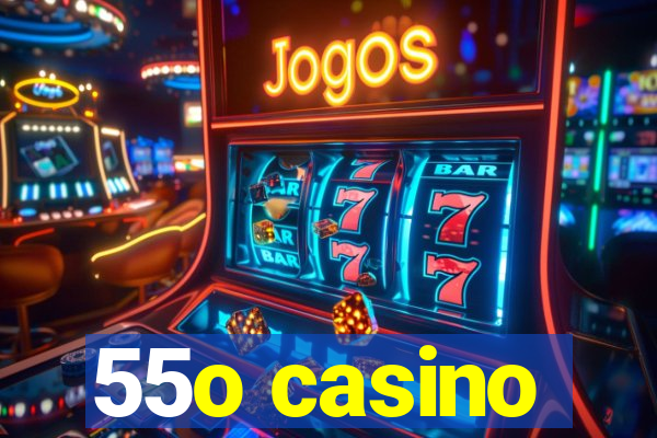 55o casino